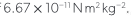 <p>6.67 × 10ˆ-11 Nmˆ2 kgˆ-2</p>