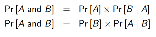 <p>P[A and B] = P[A] x P[B | A]</p><p>P[B and A] = P[A] x P[A | B]</p>