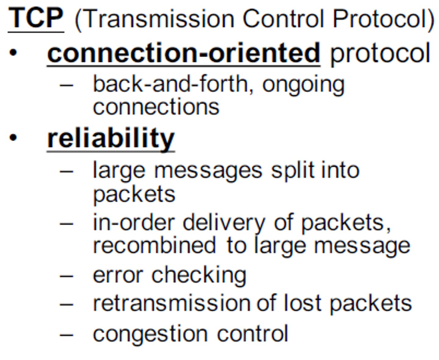 <p>provides reliable, ordered, and error-checked delivery of a stream of packets on the internet.</p>