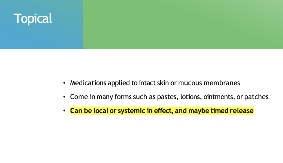 <p><span><span>•</span></span><span style="font-family: "Trebuchet MS";"><span>Medications applied to intact skin or mucous membranes</span></span></p><p><span><span>•</span></span><span style="font-family: "Trebuchet MS";"><span>Come in many forms such as pastes, lotions, ointments, or patches</span></span></p><p><span><span>•</span></span><span style="background-color: yellow; font-family: "Trebuchet MS";"><strong><span>Can be local or systemic in effect, and maybe timed release</span></strong></span></p>