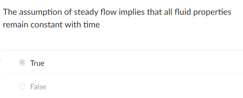 <p>the assumption of steady flow implies that all fluid properties remain constant </p>