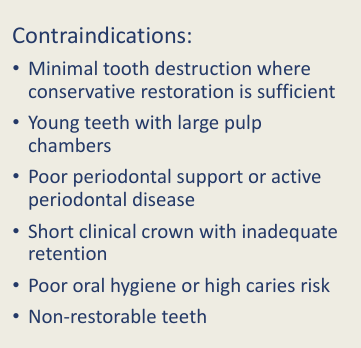 <ul><li><p>partial coverage is possible</p></li><li><p>young teeth</p></li><li><p>perio support (stabilise before)</p></li><li><p>short clinical crown</p></li><li><p>poor OH</p></li><li><p>non restorable </p></li></ul><p></p>