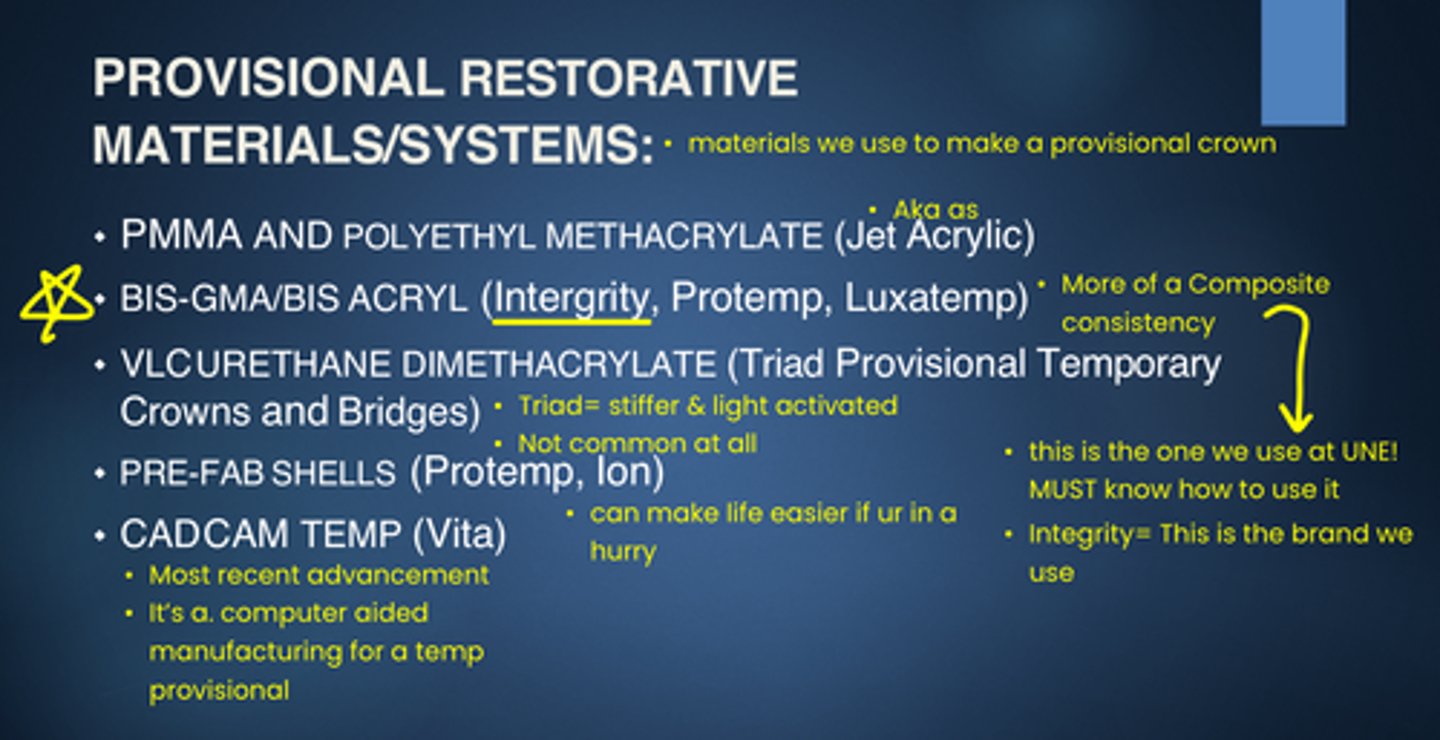<p>These are all the materials we can use to make a </p><p>PMMA &amp; Polyethyl Methacrylate (Jet acrylic)</p><p>BIS-GMA/BIS ACryl (Integrity)</p><p>VLC Urethane Dimethylacrylate (Triad, Provisional temporary)</p><p>Pre-Fab Shells (Protemp. Ion)</p><p>CADCAM Temp (Vita)</p>