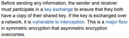 <p>Firstly both users in the ordeal must agree to sharing their keys each having their own copy which allows for the process to work as then they can both decrypt however if anyone else has this key then they can easily intercept which Asymmetric solves</p>