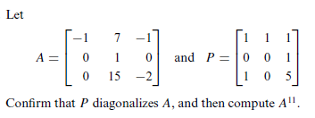 Confirm that P diagonalizes A, and then compute A^11.
