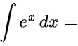 ∫e^x dx =