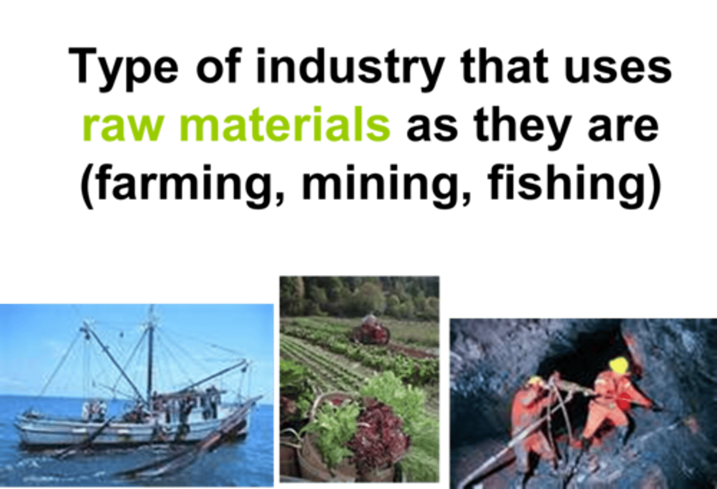 <p>an economic activity that involves collecting raw materials, such as fishing, farming and mining</p>