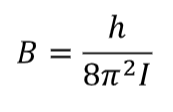 <p>symbol B</p><p>E<sub>J</sub> = hBJ(J+1)</p><p>B is independent of J but depends on the chemistry of the molecule - each molecule has a unique value of B due to its moment of inertia I.</p>