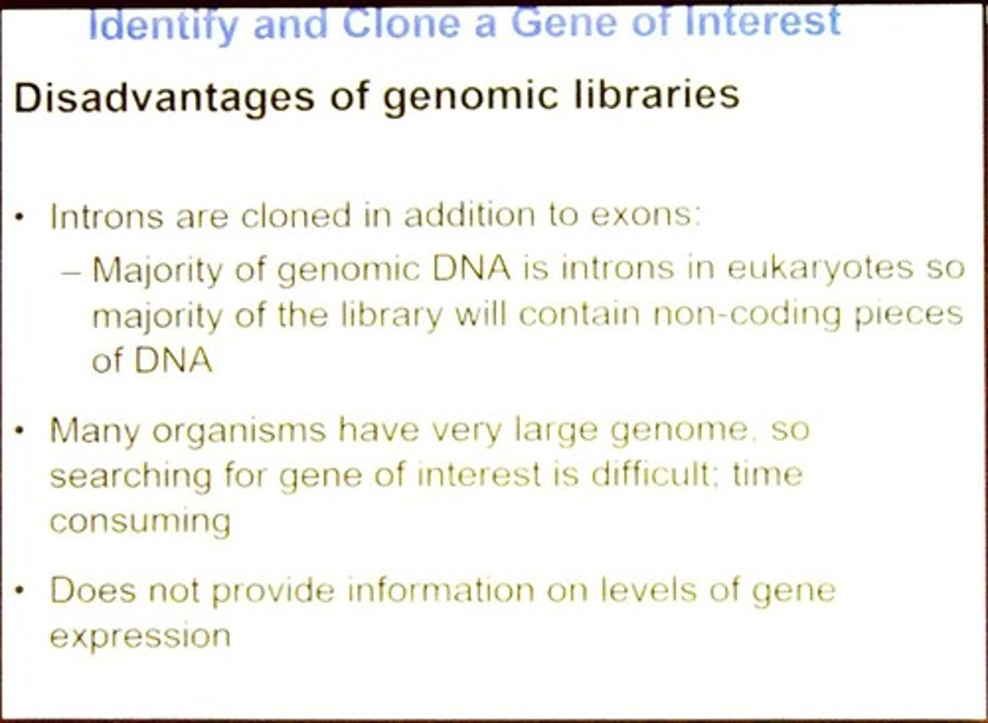 <p>They include introns along with exons, making it difficult to isolate coding sequences.</p>