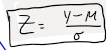 <p>Z, simplified metric easier to understand</p>