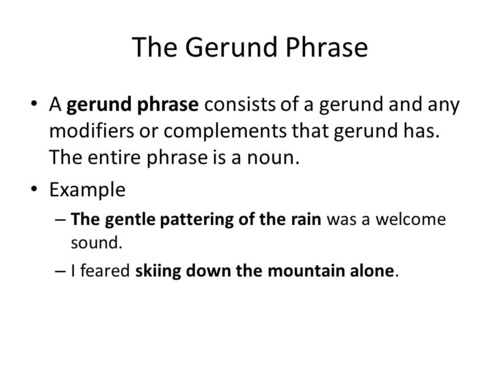 Begins with noun form of verb ending in -ing, plus any modifiers or complements