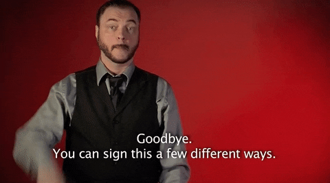 <p>Can sign as shown in the gif or just wave a goodbye with your left hand</p>