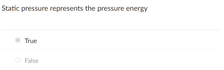 <p>static pressure represents pressure energy</p><p></p>