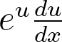 <p>e^u * derivative of u</p>