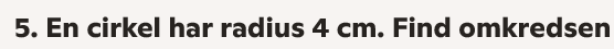 <p>Find omkredsen</p>
