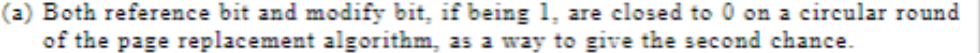 <p>False, second chance algorithm will reset <strong>only reference bit</strong></p>