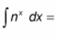 <p>∫ n^(x) dx = ?</p>