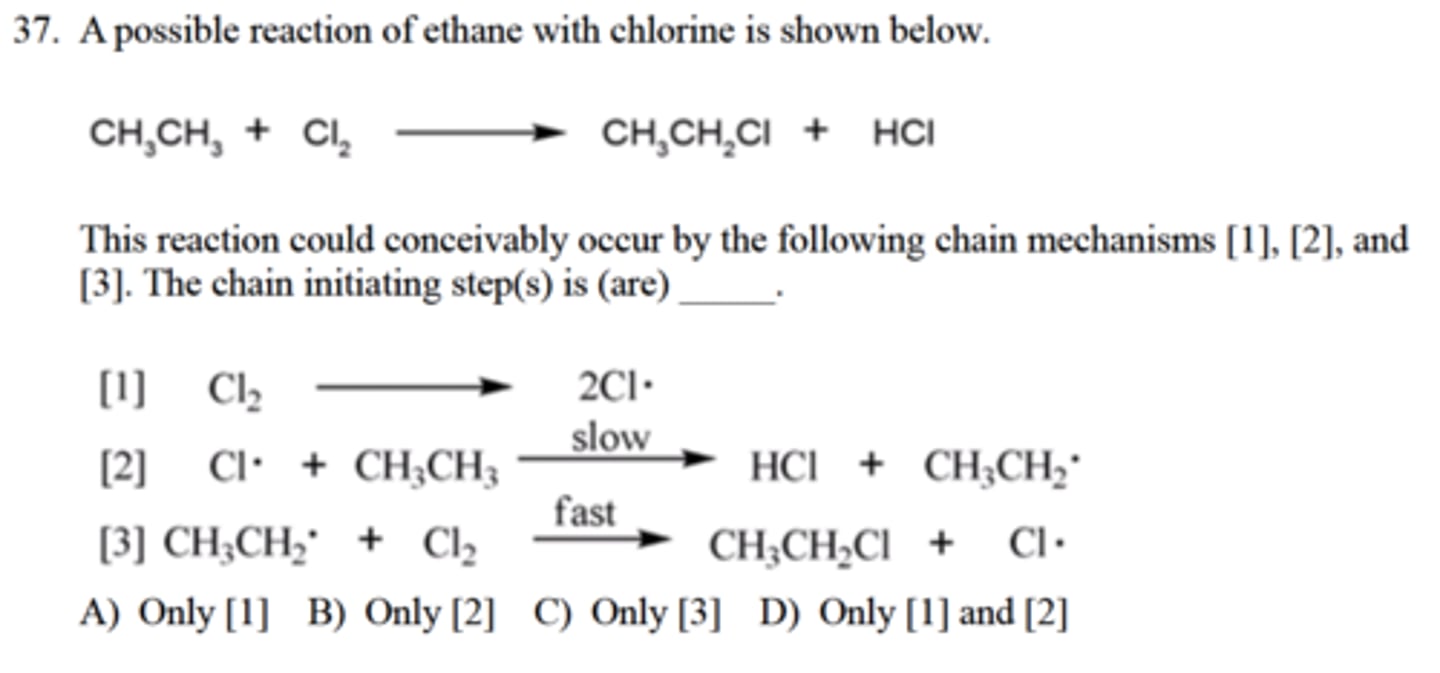 <p>This reaction could conceivably occur by the following chain mechanisms [1], [2], and</p><p>[3]. The chain initiating step(s) is (are) _____.</p><p>A) Only [1]</p><p>B) Only [2]</p><p>C) Only [3]</p><p>D) Only [1] and [2]</p>