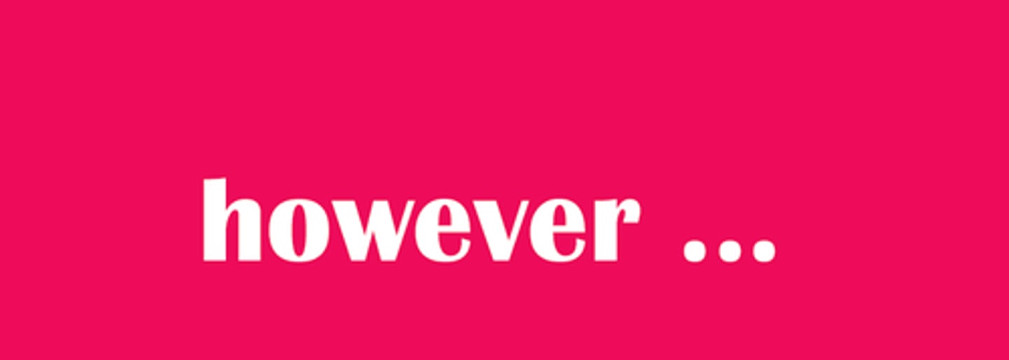 <p>but, however</p>