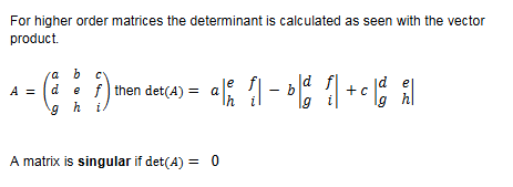 <p><span style="font-size: calc(var(--scale-factor)*12.34px)">For higher order matrices the determinant is calculated as seen with the vector</span><br><span style="font-size: calc(var(--scale-factor)*12.34px)">product.</span></p>