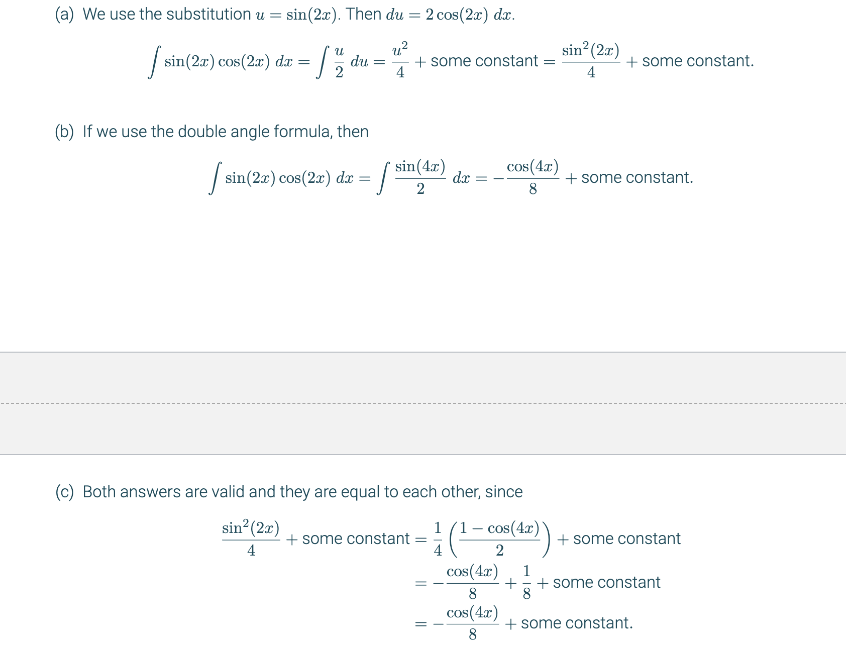 <p>a) sin²(2x)/4 + c.    b) -cos(4x)/8 + c.      c) they are equivalent, by proving that  sin²(2x)/4 + c  = -cos(4x)/8 + 1/8 which is more or less the same as -cos(4x)/8 + c. </p>