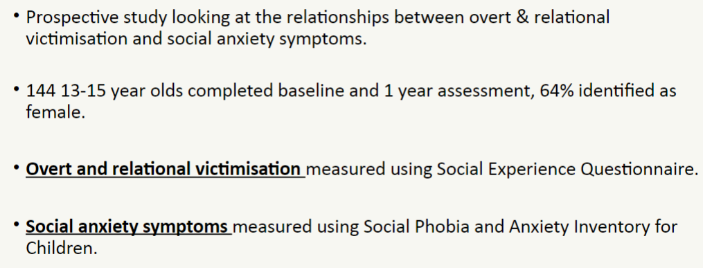 <ul><li><p>time 1 relational victimisation predicted time 2 social phobia symptoms</p></li><li><p>no significant association with overt victimisation</p></li></ul>