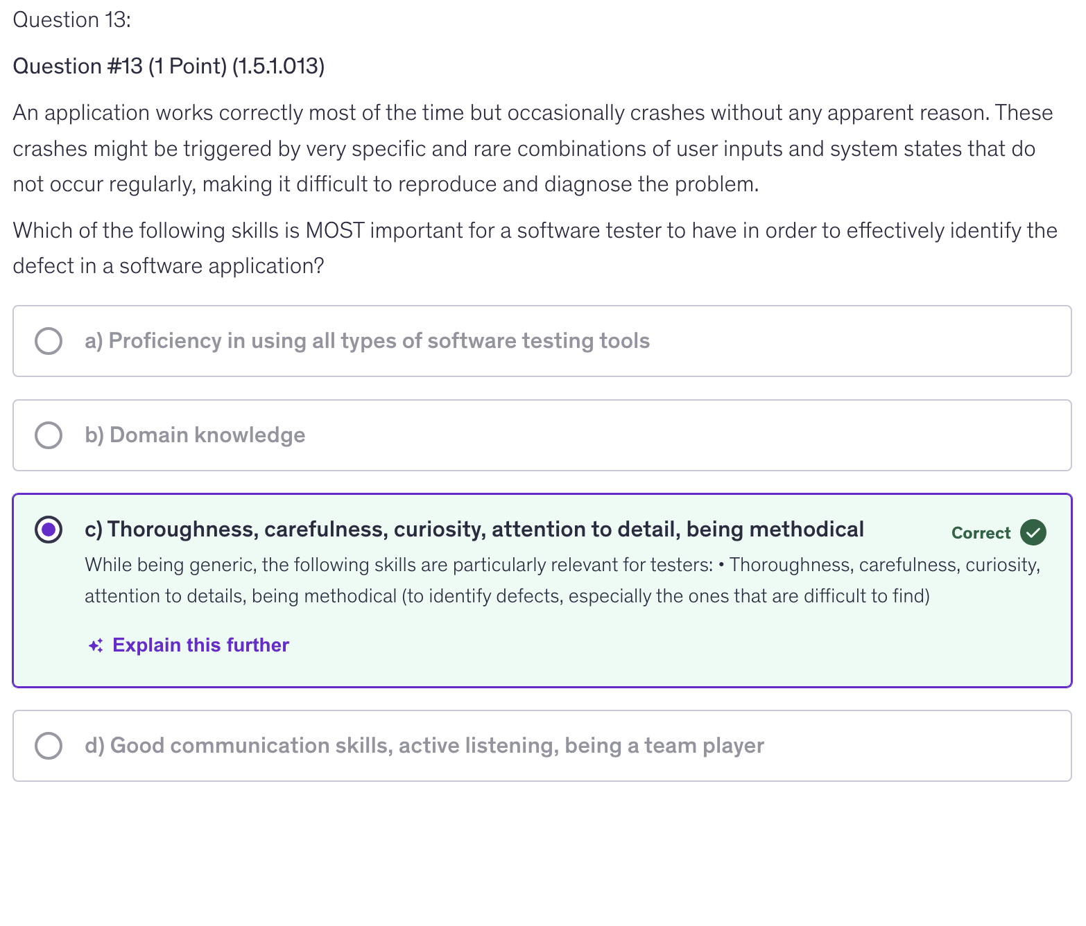 <p>c) Thoroughness, carefulness, curiosity, attention to detail, being methodical</p>