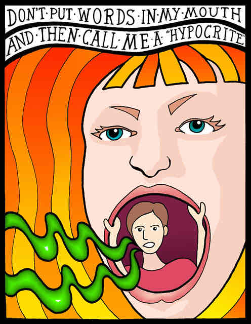<p>put words into sb’s mouth</p>