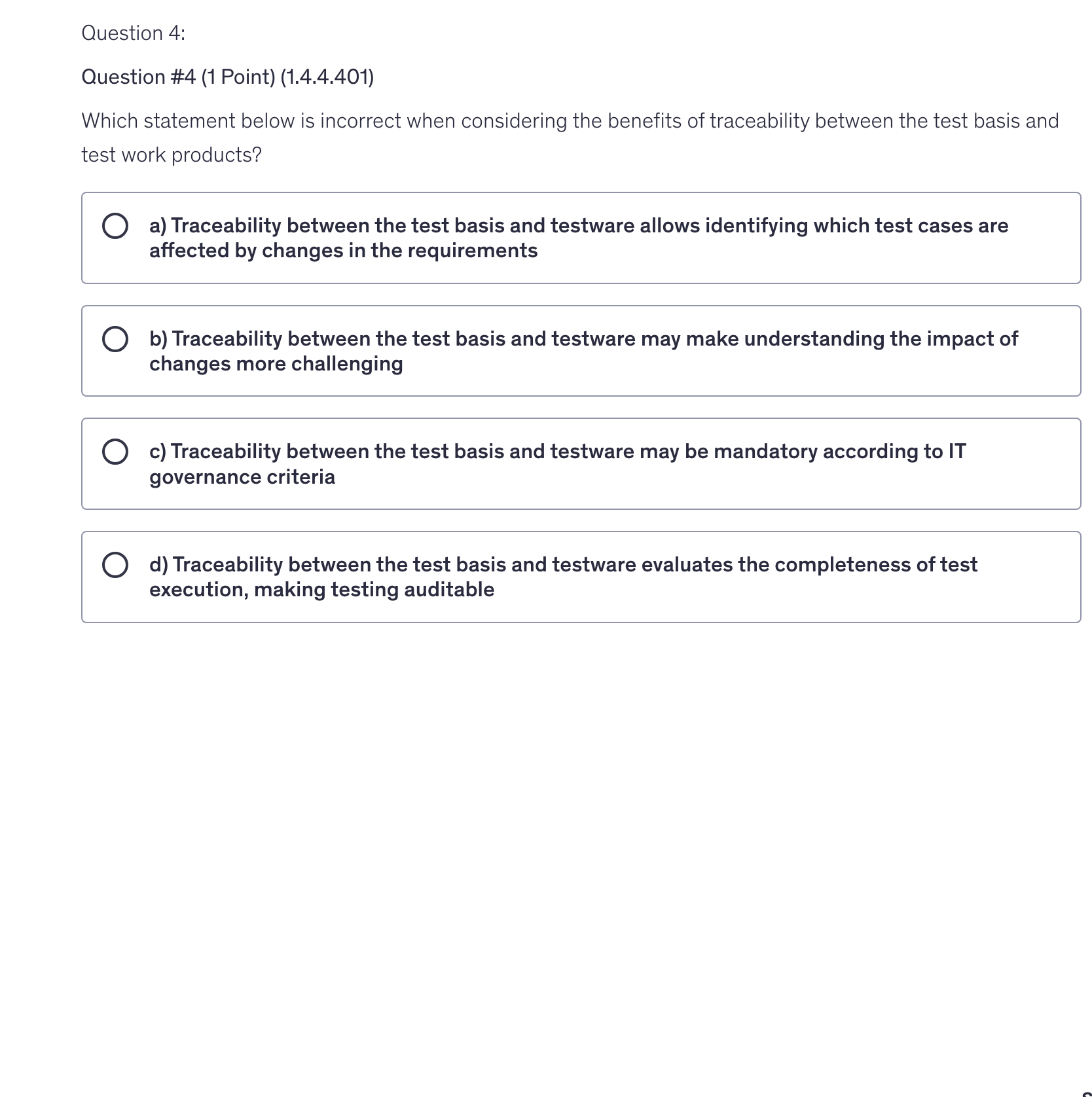 <p>Which statement below is incorrect when considering the benefits of traceability between the test basis and test work products?</p>