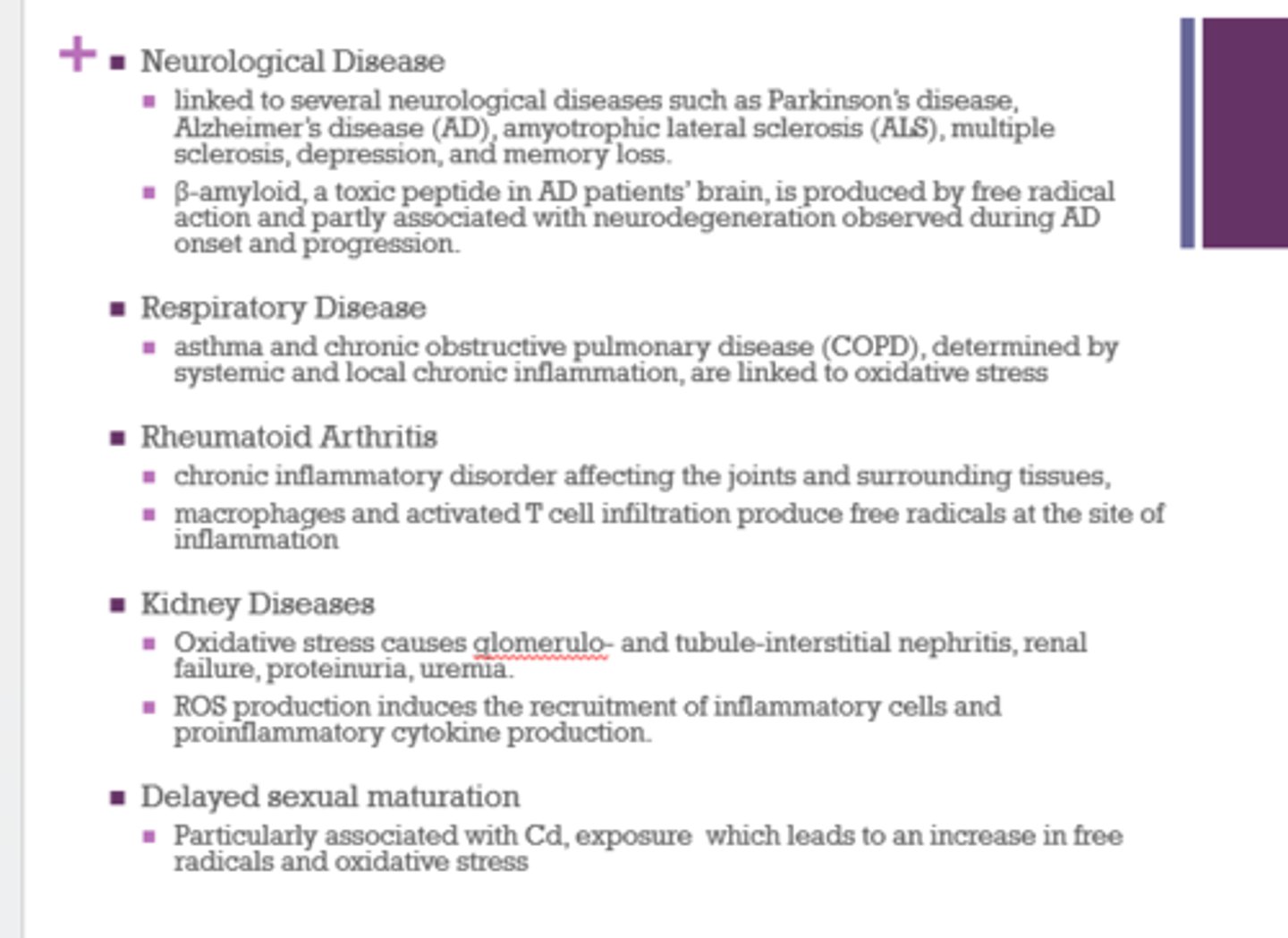 <p>- cancer</p><p>- cardiovascular disease</p><p>- neurological disease</p><p>- respiratory disease</p><p>- rheumatoid arthritis</p><p>- kidney diseases</p><p>- delayed sexual maturation</p>