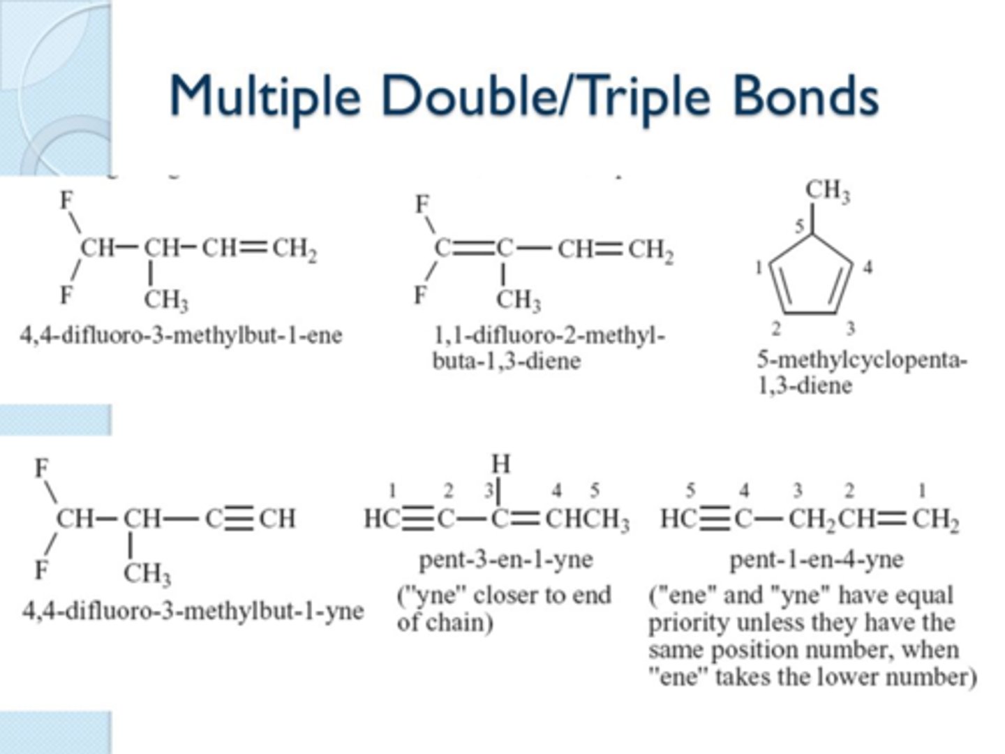 <p>double bond</p><p>this is only if they would have same number, if one is closer to start of parent chain you choose that one whether it is triple or double</p>