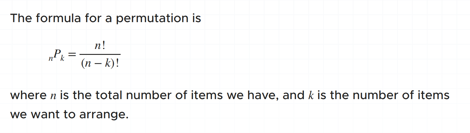 <p>A permutation is the number of ways you can arrange a set of things, and the order matters.</p>