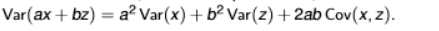 <ul><li><p>when x and z are variables, a and b are parameters, the variance of the linear combination ax +bz is what is in the picture</p></li><li><p>it depends on the individual variances in the squared scalar form and their covariance </p></li><li><p>DON’T FORGET ABOUT THE COVARIANCE EVER!!</p></li></ul><p></p>
