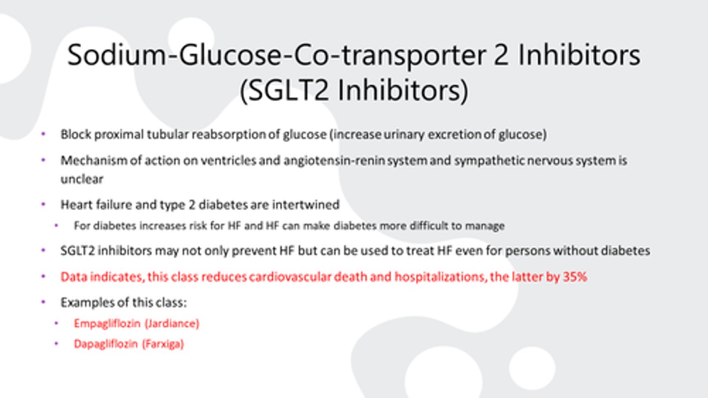 <p>dapagliflozin (Farxiga), empagliflozin (Jardiance), sotagliflozin (Inpefa)</p><p>- MOA: not clearly defined in HF; good for patients with and without hyperglycemia</p><p>> reduction of filtered glucose reabsorption, reduction of sodium reabsorption</p><p>- benefits: increases diuresis, decreases cardiac preload nad afterload</p><p>- ADE: urinary tract infections</p>