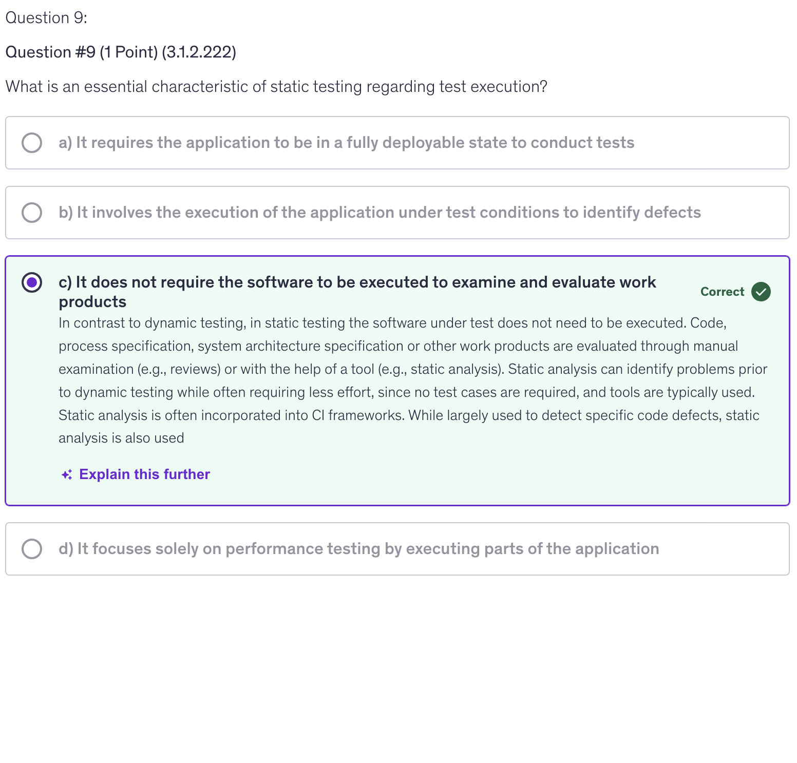<p>c) It does not require the software to be executed to examine and evaluate work products</p>