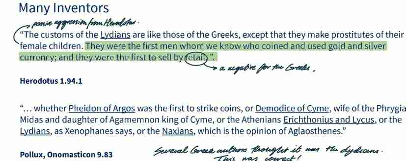 <ul><li><p>Herodotus may have hidden his remark in passive aggression, but he believed that it was the Lydians.</p></li><li><p>Pollux only named Lydians as a potential inventor,</p></li><li><p>but we know from archeological research that the Lydians were the true inventors of coins. </p></li></ul>