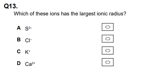 <p>Which of these ions has the largest ionic radius? (1) </p>