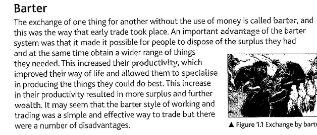 The exchange of one thing for another without the use of money is called barter , and this was the way that early trade took place.