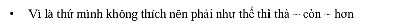 <p>(Nếu ~, thì thà ~ còn hơn )</p>