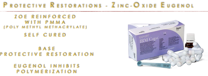 <ul><li><p>Z O E (reinforced with PMMA)</p></li><li><p class="p1">self cured&nbsp;</p></li><li><p class="p1">base protective restoration</p></li><li><p class="p1">eugenol inhibits <strong>polymerization</strong></p></li></ul><p class="p1"></p>