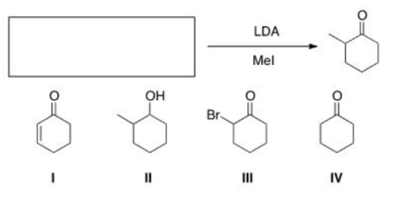 <p>What is the starting material in the following reaction?</p><p>A. I</p><p>B. II</p><p>C. III</p><p>D. IV</p>