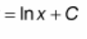 <p>? = ln|x| + C</p>