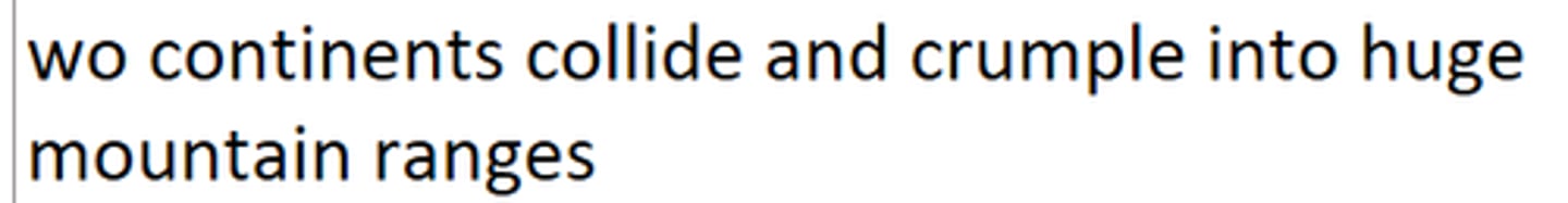<p>Two continents collide and crumble into huge mountain ranges</p>