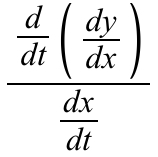 <p>(d/dt(dy/dx))/(dx/dt)</p>