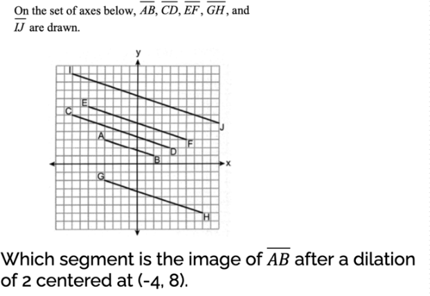 <p>Which segment is the image AB after a dilation of 2 centered at (-4,8)</p>