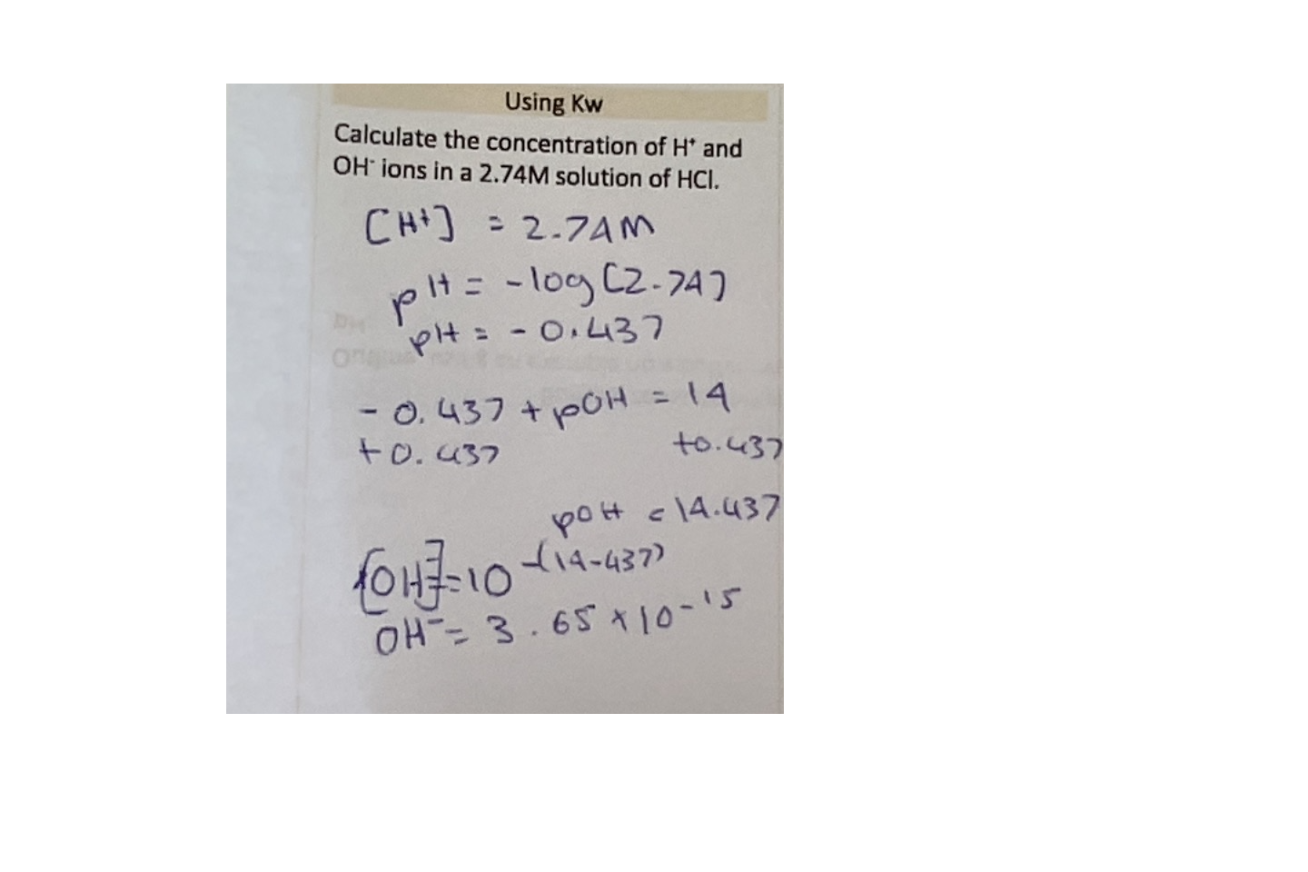 <p>Use the variety of formulas, including;  -log(H+), 10^-pH, 10^-pOH, pH + pOH = 14</p>