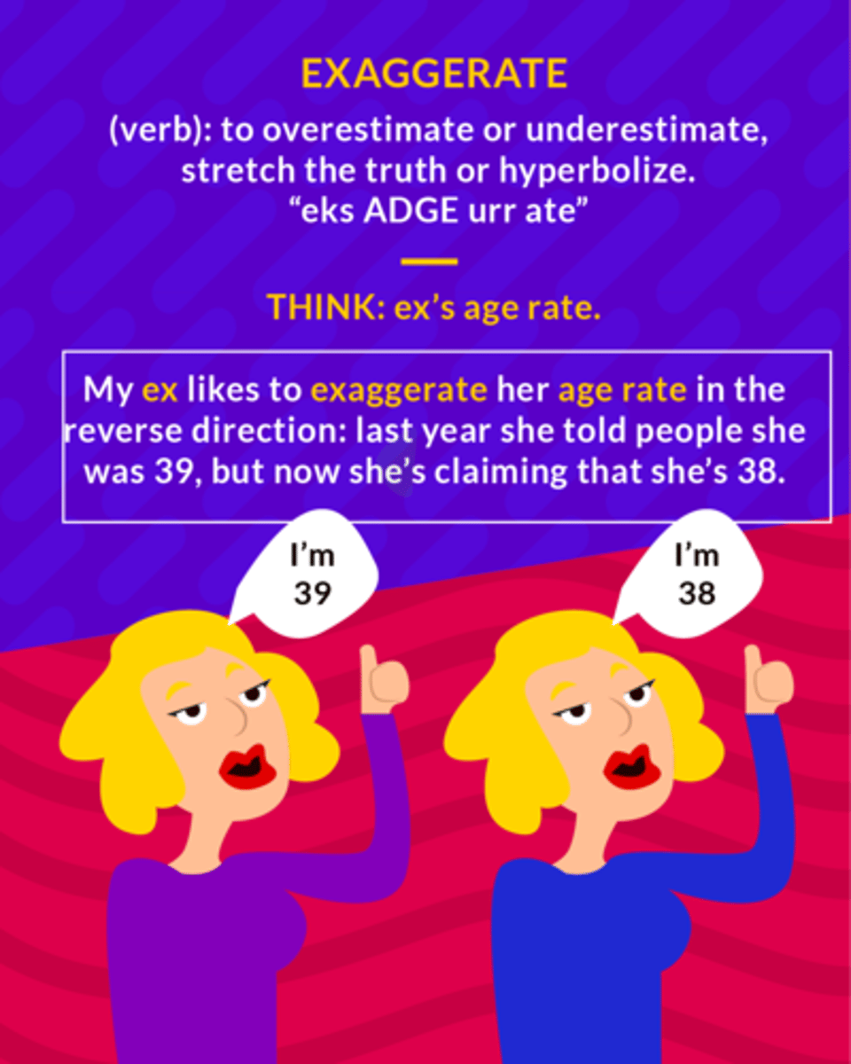 <p>To describe something as larger or greater than it really is.</p>