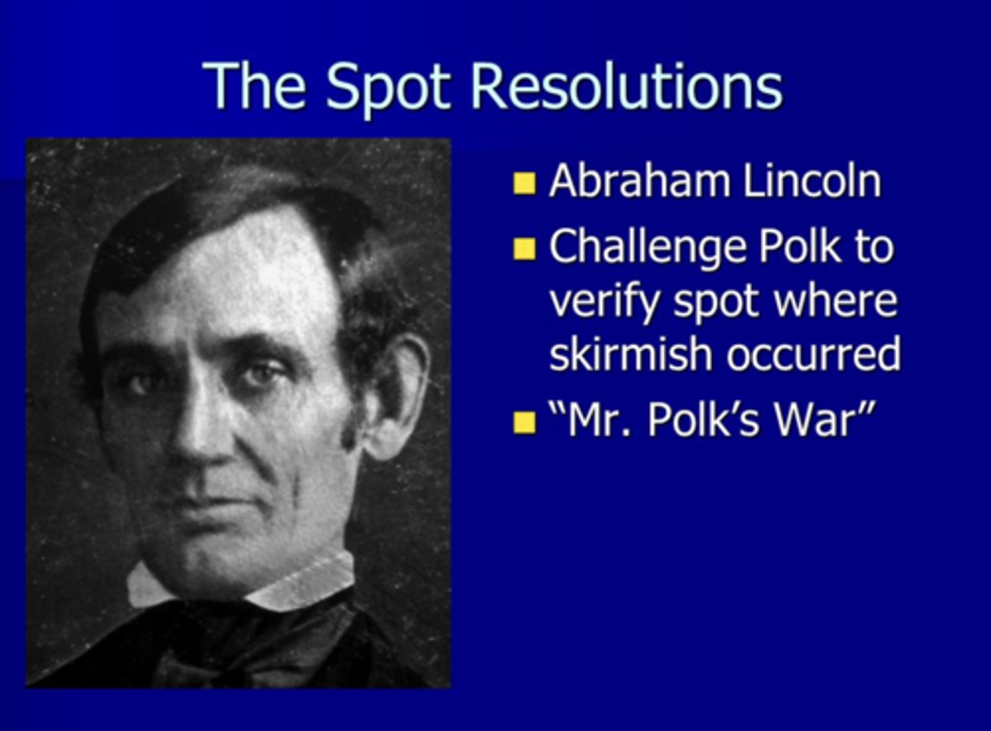 <p>Lincoln's challenge to Polk to show the exact spot where American blood was shed.</p>