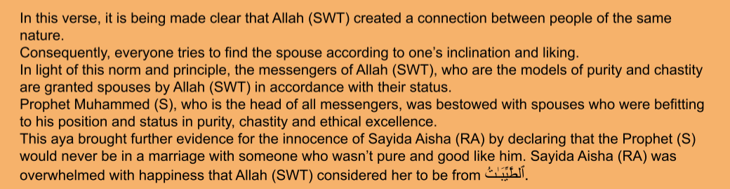 <p>People of the same nature will be togheter</p><p>Prophet SAWs most chaste and pure- so wives would be of the same nature</p><p></p><p>Aisha happy to be from at-tayyibaat</p><p></p>