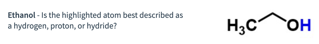 Ethanol - Is the highlighted atom best described as a hydrogen, proton, or hydride?